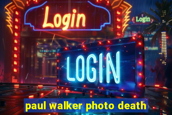 paul walker photo death